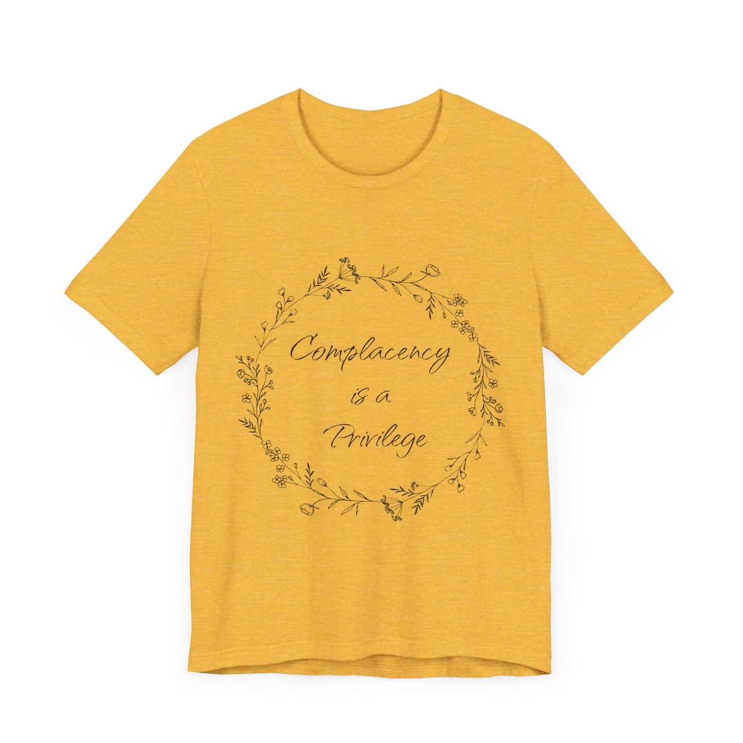 Complacency is a Privilege Short Sleeve Tee - Unisex Floral Print T-Shirt