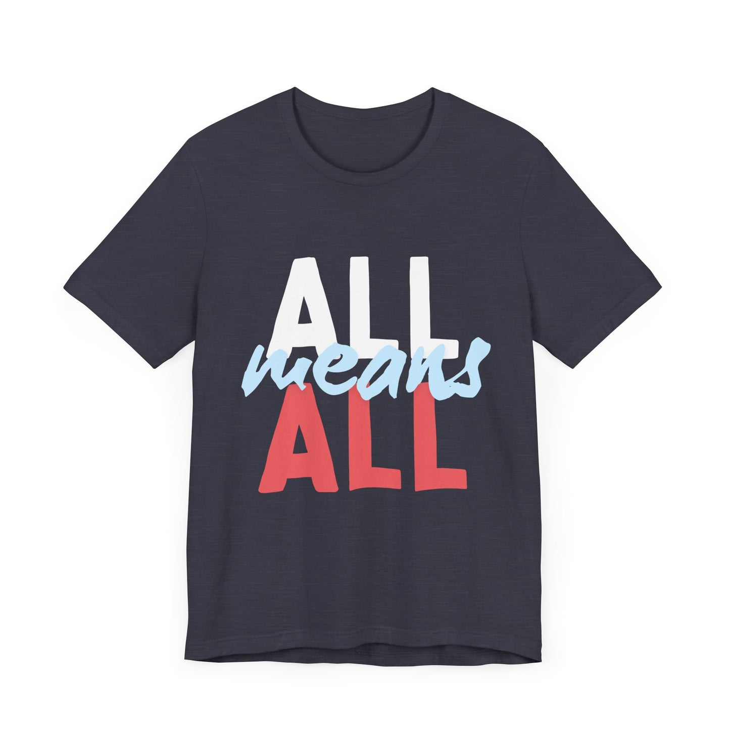 All Means All Unisex Jersey Short Sleeve Tee - Casual Statement Tee for Inclusivity