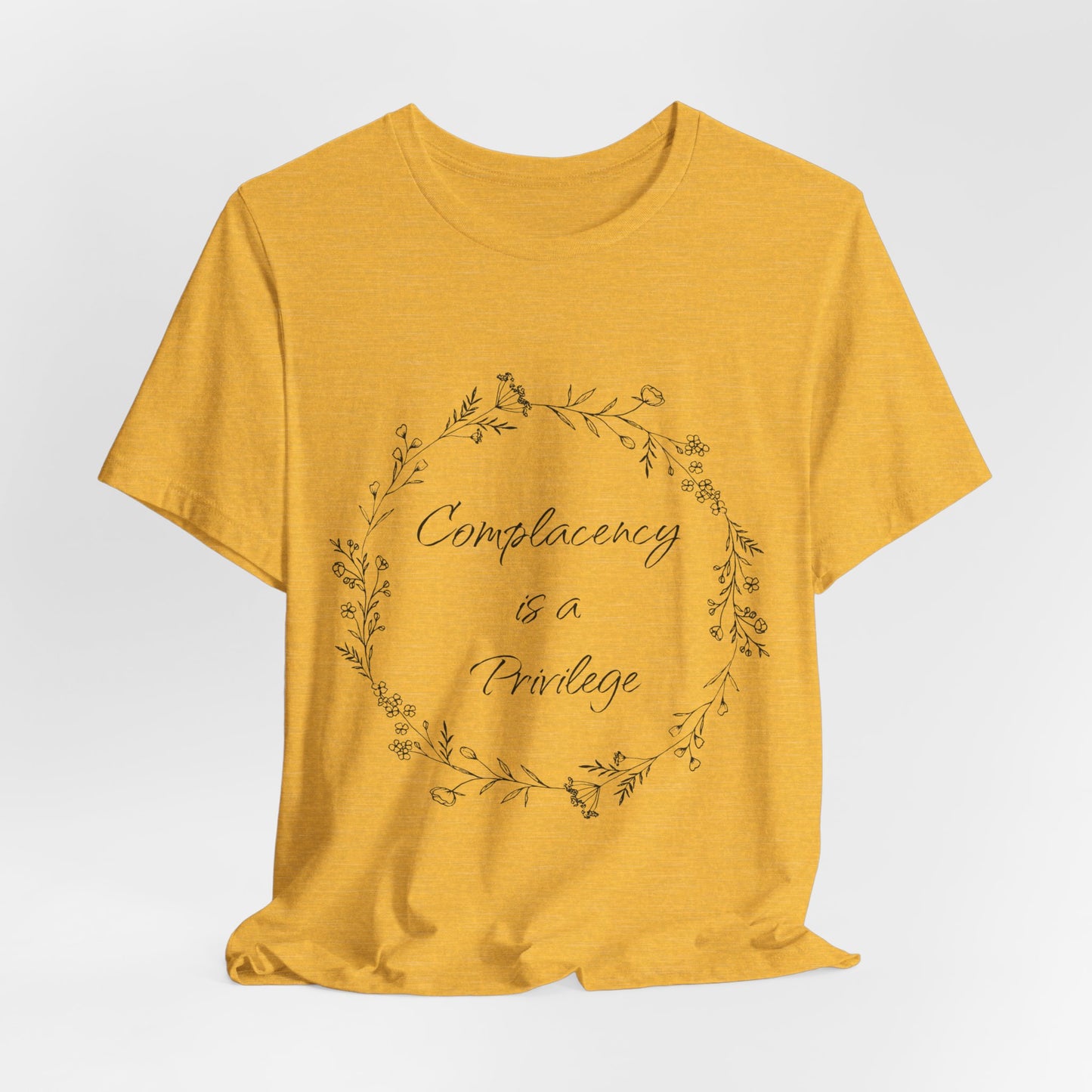 Complacency is a Privilege Short Sleeve Tee - Unisex Floral Print T-Shirt
