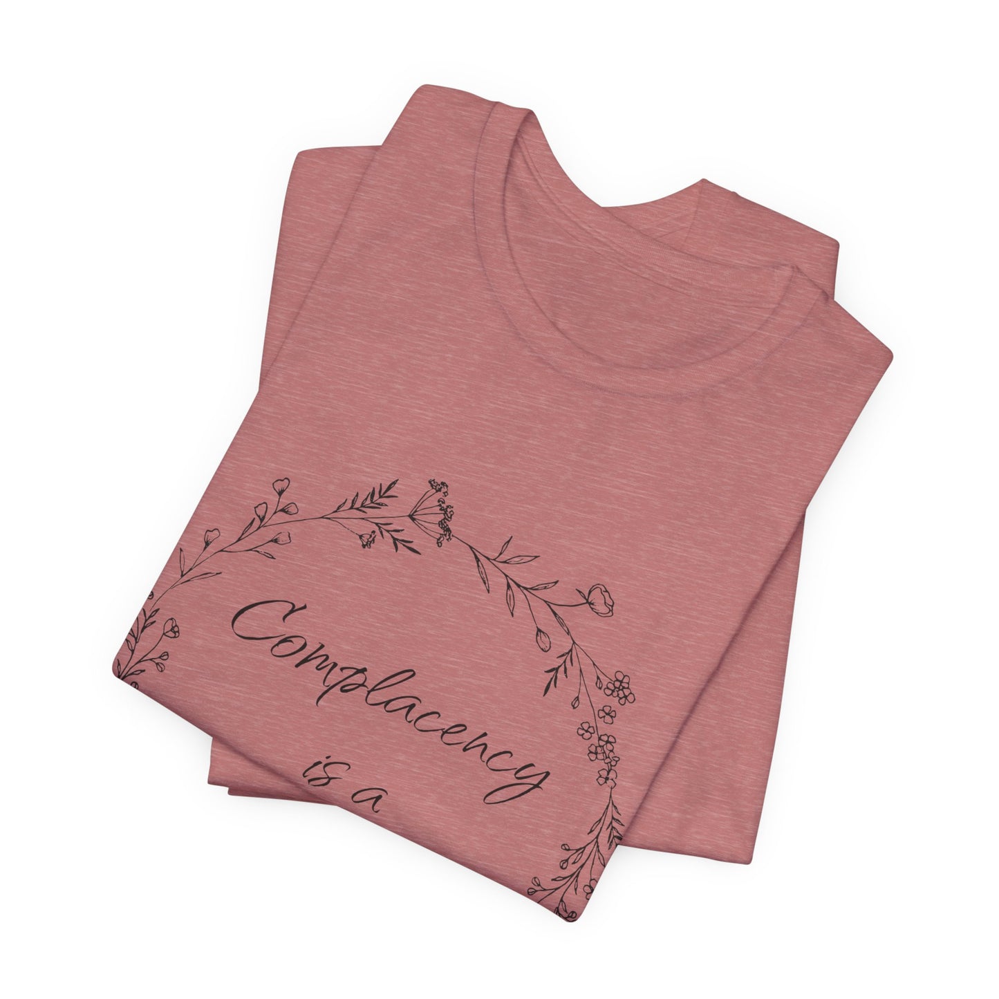 Complacency is a Privilege Short Sleeve Tee - Unisex Floral Print T-Shirt