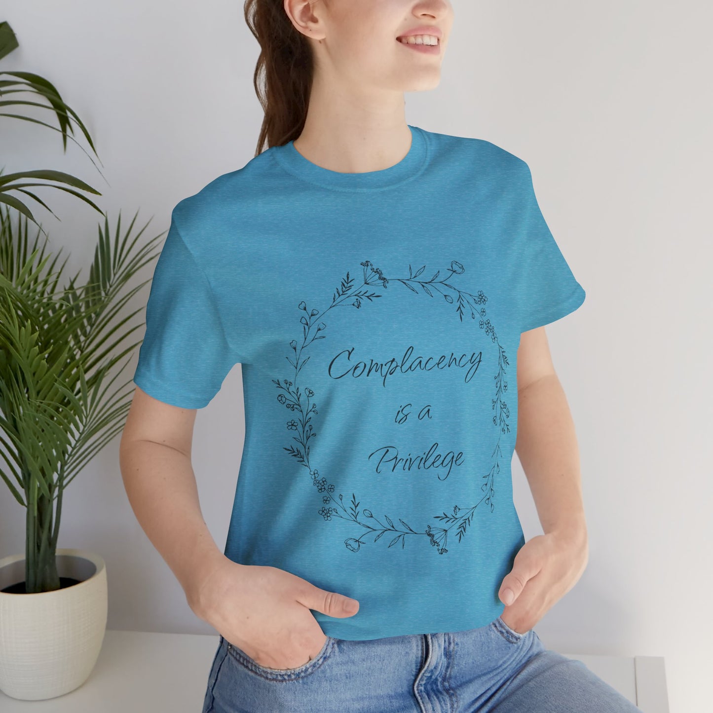 Complacency is a Privilege Short Sleeve Tee - Unisex Floral Print T-Shirt